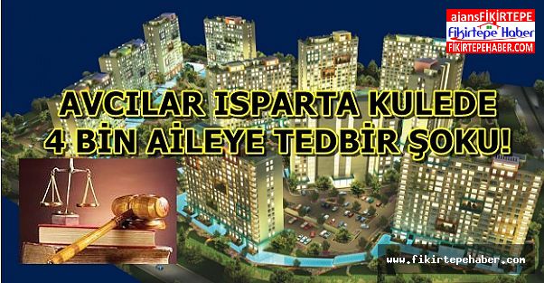 Avcılar Isparta Kulede dört bin aileye satış yasağı şoku ..!