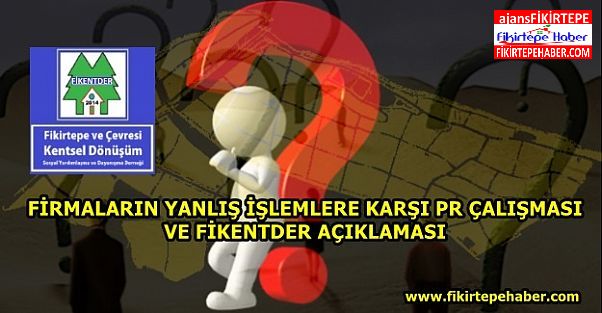 Bazı inşaat firmalarının yanlış işlemlere karşı Fikirtepe'de PR çalışması ve FİKENTDER açıklaması