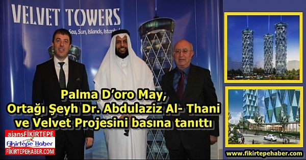Palma D’oro May İnşaat, Ortağı Şeyh Dr. Abdulaziz Al- Thani'yi ve Velvet Projesini tanıttı