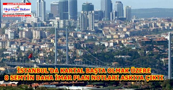 İstanbul Büyükşehir Belediyesi 8 Semtin daha imar planlarını askıya çıkarttı
