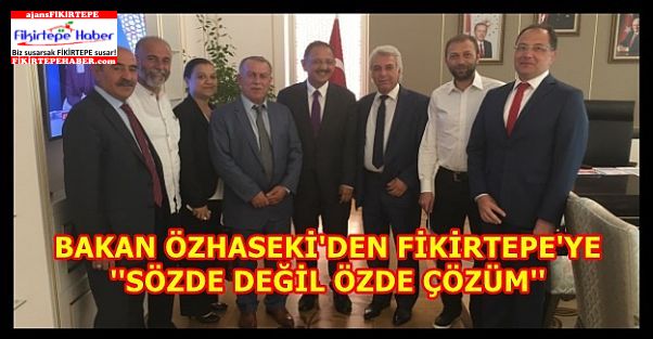 Bakan Özhaseki'den Fikirtepe İçin Sözde Değil Özde Çözüm