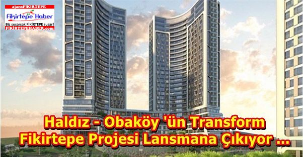 Haldız - Obaköy 'ün Transform Fikirtepe Projesi Lansmana Çıkıyor ...