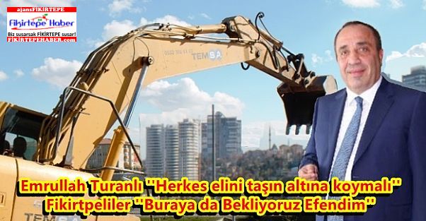 Emrullah Turanlı ''Herkes elini taşın altına koymalı'', Fikirtpeliler ''Burayada Bekliyoruz!''