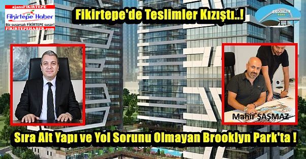 Fikirtepe'de Teslimler Kızıştı, Sıra Alt Yapısı Sorunsuz Brooklyn Park'ta !