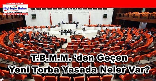 Yeni Torba yasa Meclisten Geçti ''Torba yasada neler var?''
