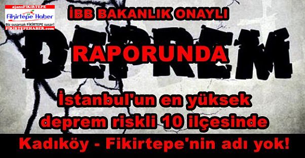 İBB'nin Bakanlık onaylı en riskliler raporu ''Kadıköy-Fikirtepe'nin adı yok!''