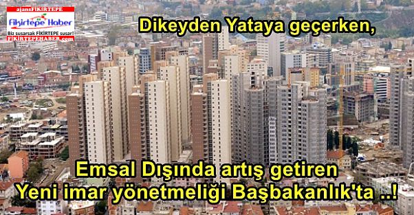 Emsal Dışında artış getiren 'Yeni imar yönetmeliği' Başbakanlık'ta ..!