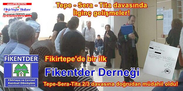 Tepe-Sera-Tita 2/3 davasına 'Fikentder Derneği' doğrudan müdahil oldu!