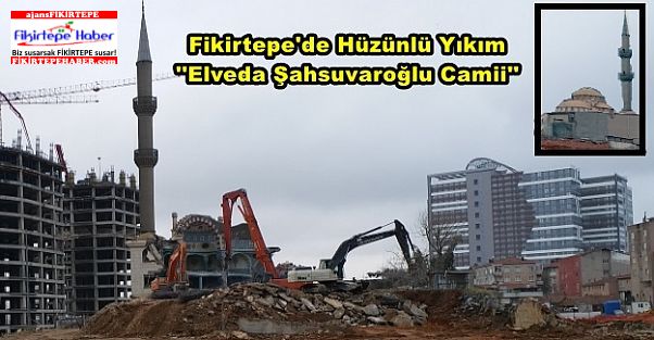 Fikirtepe'de Hüzünlü Yıkım ''Elveda Şahsuvaroğlu Camii''