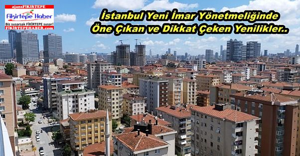 İstanbul Yeni İmar Yönetmeliğinde Öne Çıkan ve Dikkat Çeken Yenilikler..