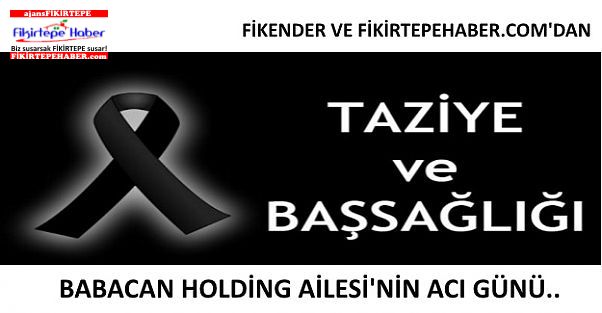 Fikentder'den Taziye ''Babacan Holding Ailesi'nin Acı Günü''