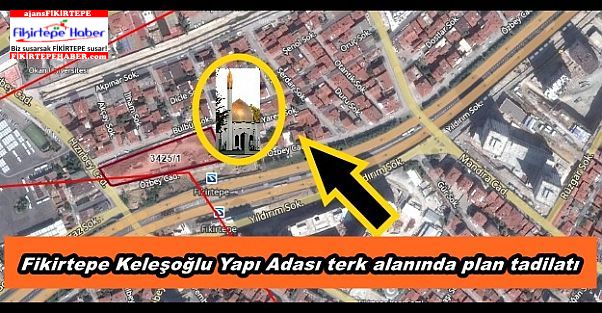Fikirtepe Keleşoğlu Yapı Adası terk alanında plan tadilatı