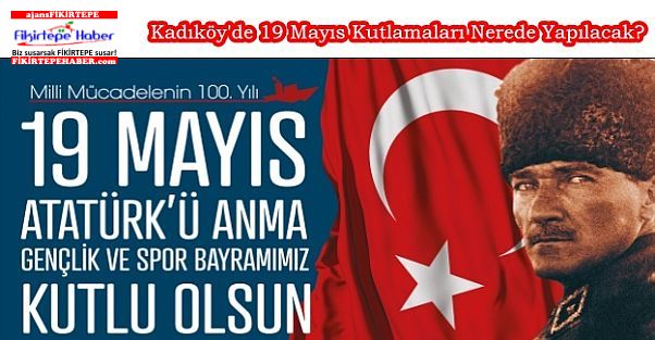 Kadıköy'de 19 Mayıs Kutlamaları Bugün Nerede Yapılacak?