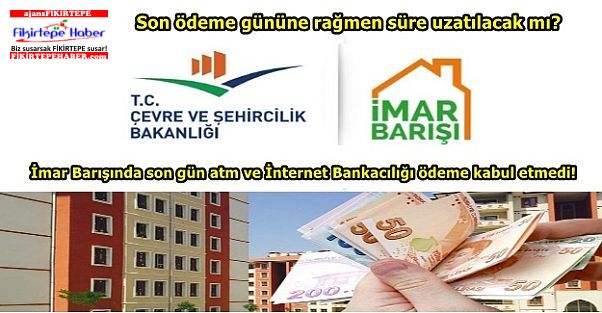 İmar Barışında son ödeme gününe rağmen süre uzatılacak mı?
