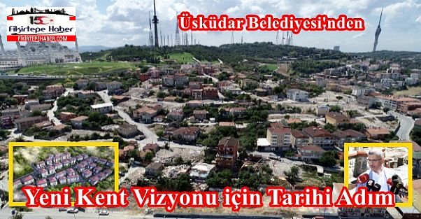 Üsküdar Belediyesi'nden Yeni Kent Vizyonu için Kirazlıtepe'de Tarihi Adım