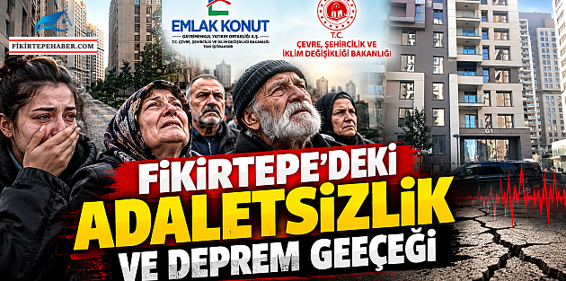 FİKİRTEPE’DE 15 YILLIK ÇİLE BİTMİYOR! DEPREM GERÇEĞİ, GECİKEN TESLİMLER VE EMLAK KONUT’UN MÜŞTERİSİNE VİP HİZMETİ…