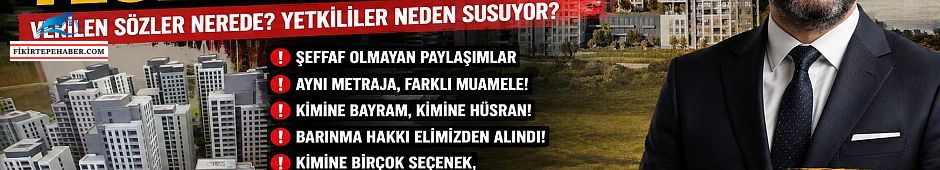 <b>FİKİRTEPE’DE TESLİM KRİZİ BÜYÜYOR “Verilen Sözler Nerede?</b>