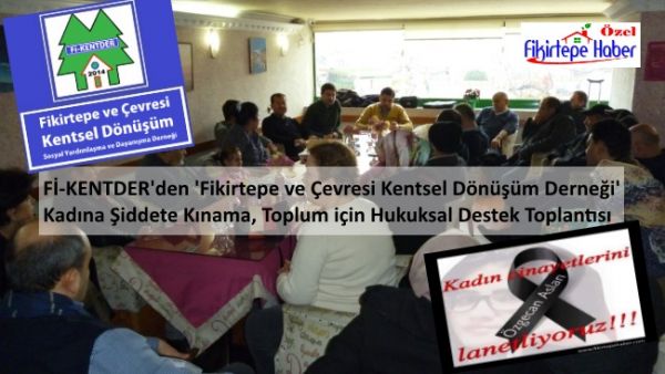 Fi-KENTDER ''Fikirtepe ve Çevresi Kentsel Dönüşüm Derneğinden'' Özgecan için kınama ve Dönüşüm için hukuki bilgilendirme 