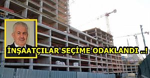 İnşaatçılar seçime odaklandı ..!