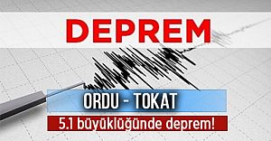 TOKAT VE ORDU'DA 5.1 ŞİDDETİNDE DEPREM