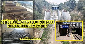 Gebze - Söğütlü tren hattı neden ilerlemiyor !?