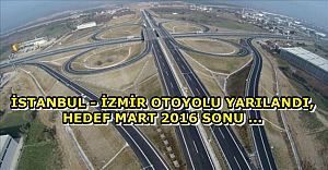 İstanbul-İzmir Otoyolu'nun yüzde 52'si bitti !