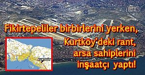 Fikirtepeliler birbirlerini yerken Kurtköy'deki rant, arsa sahiplerini inşaatçı yaptı!