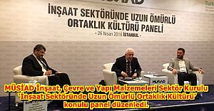 MÜSİAD' dan ‘İnşaat Sektöründe Uzun Ömürlü Ortaklık Kültürü’ Panelini