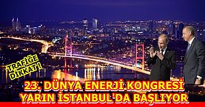 23. Dünya Enerji Kongresi Yarın İstanbul'da Başlıyor
