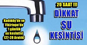 Dikkat! Kadıköy'de 1 günlük su kesintisi (27-28 Aralık)