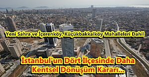 İstanbul'un Dört İlçesinde Kentsel Dönüşüm Kararı...