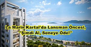La Marin Kartal'da Lansman Öncesi, ''Şimdi Al, Seneye Öde!''