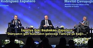 Zapatero: “Dünyanın geri kalanının geleceği Türkiye’ye bağlı…”
