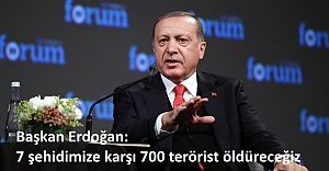 Başkan Erdoğan: 7 şehidimize karşı 700 terörist öldüreceğiz