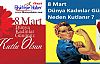 8 Mart Dünya Emekçi Kadınlar Günü Neden Kutlanır ?