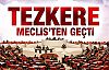 TEZKERE MECLİSTEN GEÇTİ, MEHMETÇİK TETİKTE!