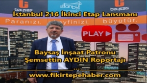 Baysaş İstanbul 216 İkinci Etap Lansmanı ve Şemsettin AYDIN Röportajı