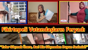 Fikirtepeli Vatandaşın Feryadı ''Ev Göçmek Üzere, Bari Biz Göçmeden Evlerimizi Yapın!''