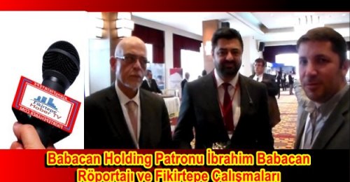  Babacan Holding Patronu İbrahim Babacan Röportajı ve Fikirtepe Çalışmaları